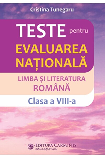 CARMINIS Limba si literatura romana. Teste pentru evaluarea nationala - Clasa...