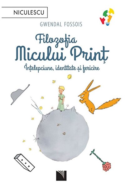 Niculescu Filozofia Micului Print. Intelepciune, identitate si fericire - Gwe...