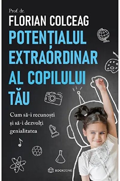 Bookzone Potentialul extraordinar al copilului tau - Florian Colceag