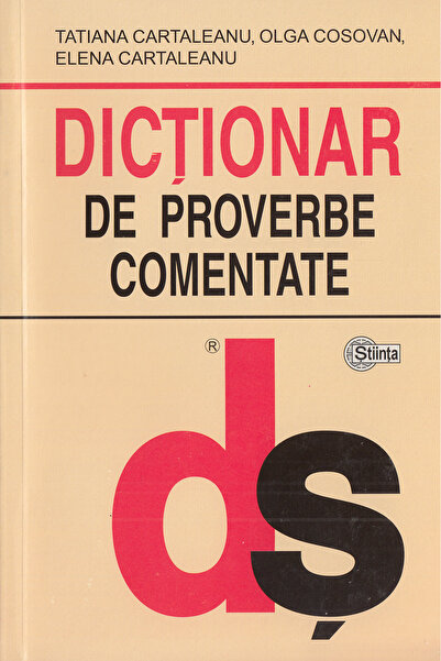 Stiinta Dictionar de proverbe comentate - Tatiana Cartaleanu, Olga Cosovan, E...