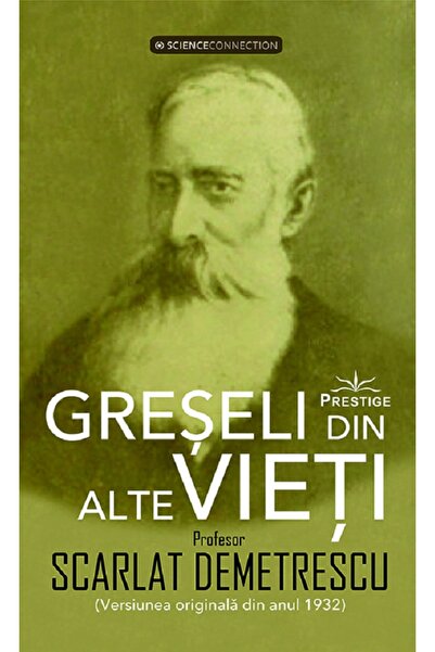 Prestige Greseli din alte vieti. Cercetari in domeniul Metapsihic si Spiritis...