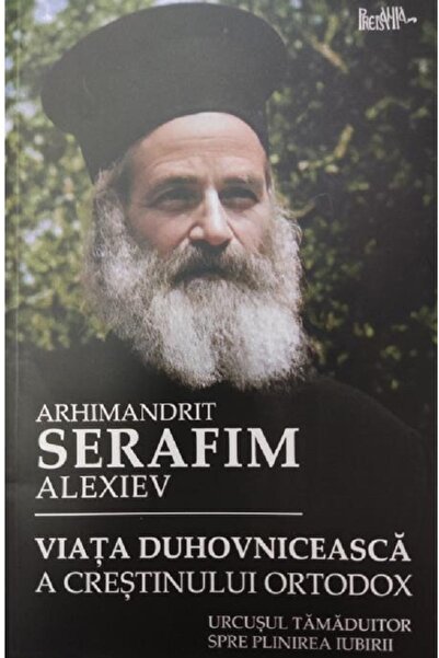 PREDANIA Viata duhovniceasca a crestinului ortodox - Arhimandrit Serafim Alexiev