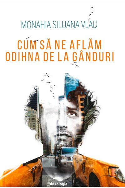 DOXOLOGIA Cum sa ne aflam odihna de la ganduri - Monahia Siluana Vlad
