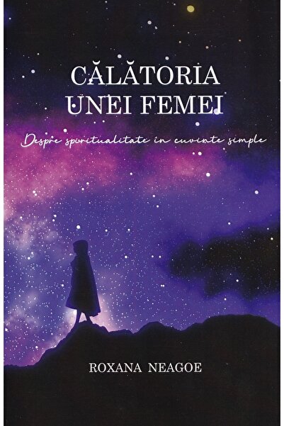 BUCURESTI Calatoria unei femei. despre spiritualitate in cuvinte simple - Rox...