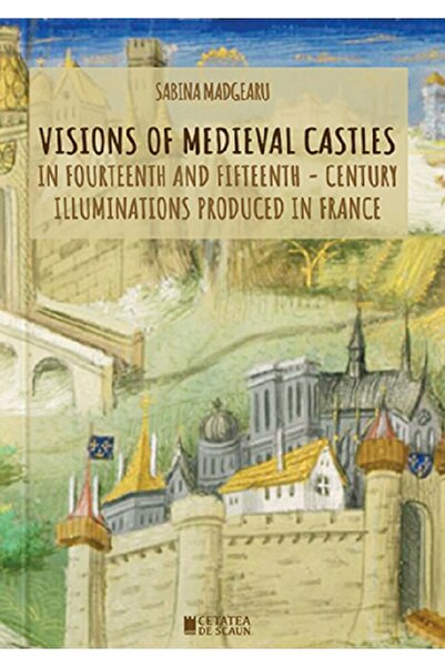CETATEA DE SCAUN Viziuni ale Castelurilor Medievale - Sabina Madgearu