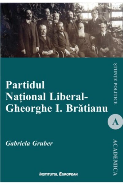 INSTITUTUL EUROPEAN Partidul National Liberal. Gheorghe I. Bratianu - Gabriel...
