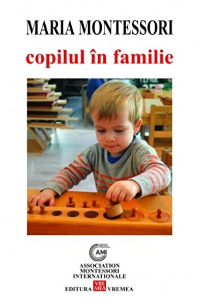 VREMEA Copilul in familie - Maria Montessori