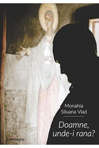 DOXOLOGIA Doamne, unde-i rana? - Siluana Vlad