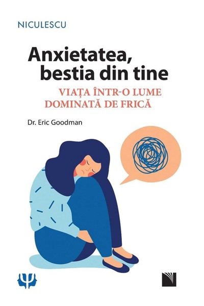 Niculescu Anxietatea, bestia din tine - Dr. Eric Goodman