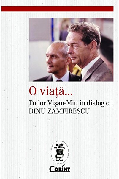 Corint O viata... Tudor Visan-Miu in dialog cu Dinu Zamfirescu - Tudor Visan-Miu