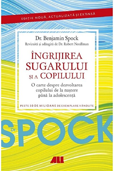 All Dr. Spock. Ingrijirea sugarului si a copilului - Benjamin Spock, Robert N...