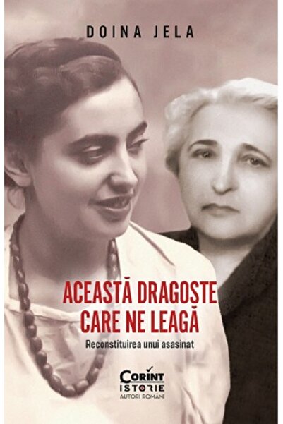 Corint Aceasta dragoste care ne leaga. Reconstituirea unui asasinat - Doina Jela