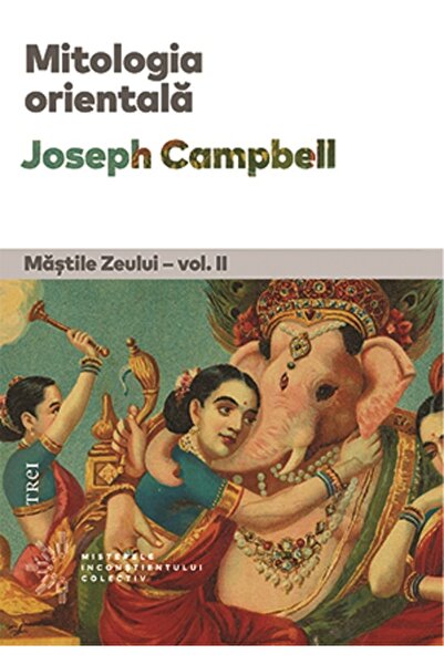 Trei Mitologia orientala. Mastile Zeului Vol.2 - Joseph Campbell