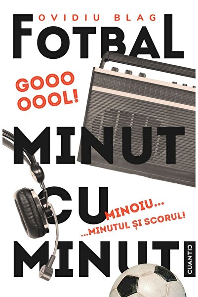 CUANTIC Fotbal minut cu minut. Minoiu, minutul si scorul! - Ovidiu Blag