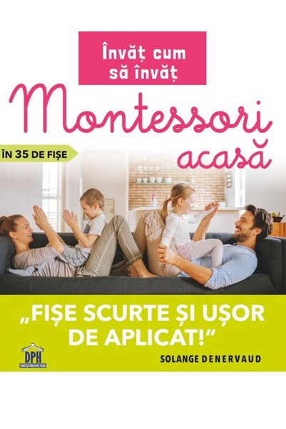 Didactica Publishing House Invat cum sa invat. Montessori acasa in 35 de fise...