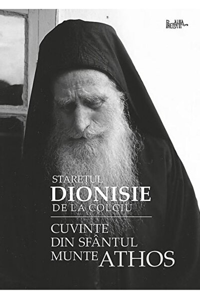 PREDANIA Cuvinte din Sfantul Munte Athos - Staretul Dionisie de la Colciu