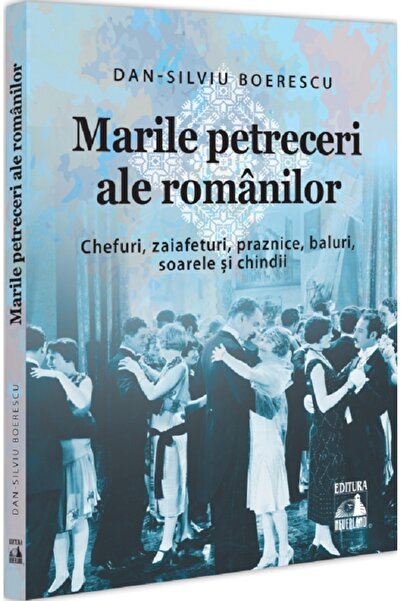Neverland Marile petreceri ale romanilor. Chefuri, zaiafeturi, praznice, balu...