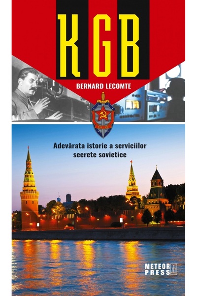 Meteor Press KGB. Adevarata istorie a serviciilor secrete sovietice - Bernard...