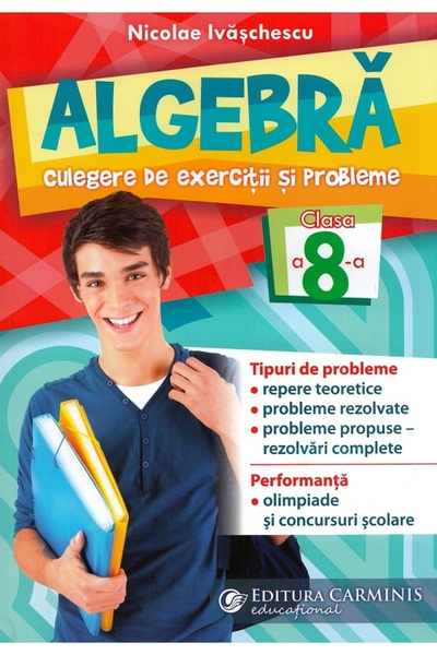 CARMINIS Algebra. Culegere de exercitii si probleme - Clasa 8 - Nicolae Ivasc...