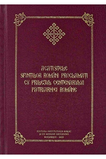 INSTITUTUL BIBLIC Acatistele Sfintilor romani proclamati cu prilejul Centenar...