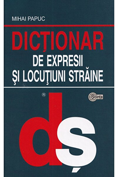 Stiinta Dictionar de expresii si locutiuni straine - Mihai Papuc
