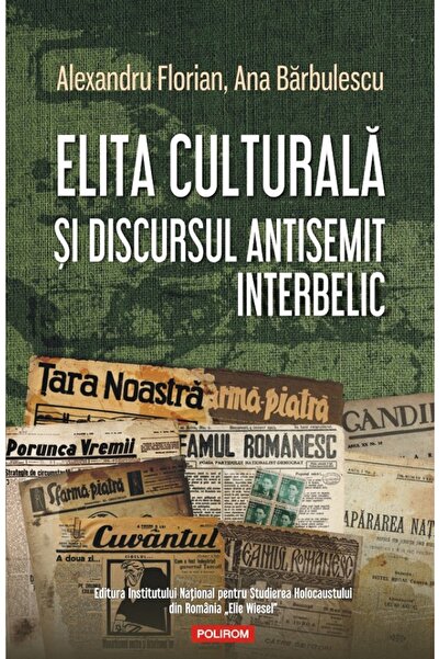 Polirom Elita culturala si discursul antisemit interbelic - Alexandru Florian...
