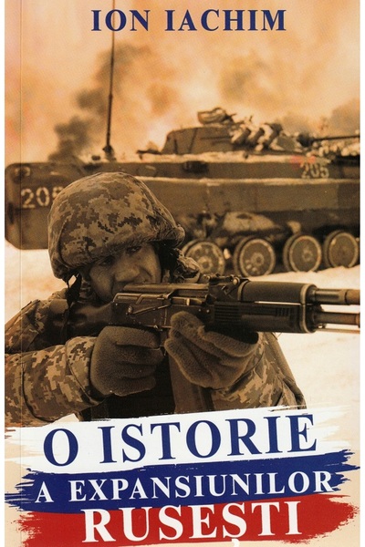 PAUL EDITIONS O istorie a expansiunilor rusesti - Ion Iachim
