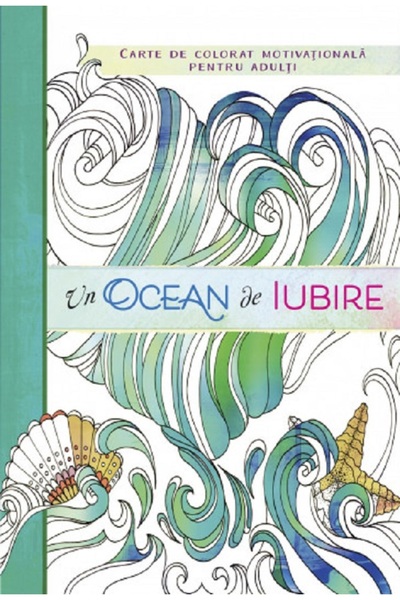 Curtea Veche Un ocean de iubire. Carte de colorat motivationala pentru adulti