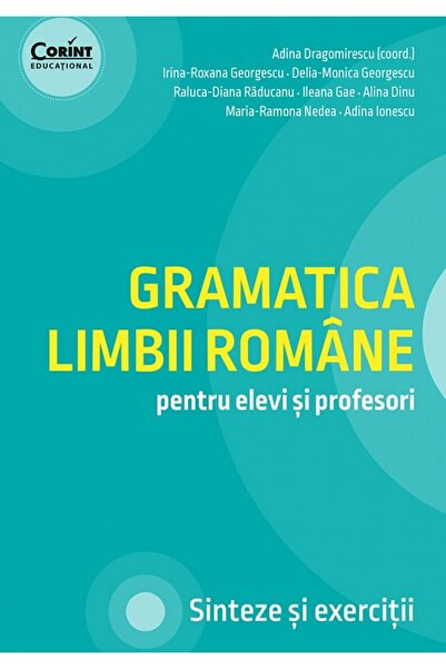 Corint Gramatica limbii romane pentru elevi si profesori - Adina Dragomirescu...