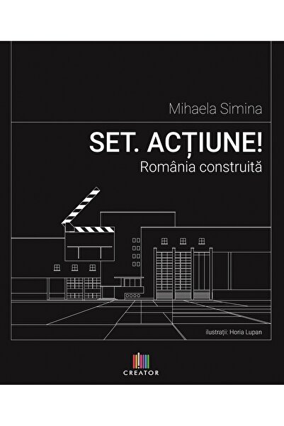 Editura Creator Set. Actiune! Romania construita - Mihaela Simina