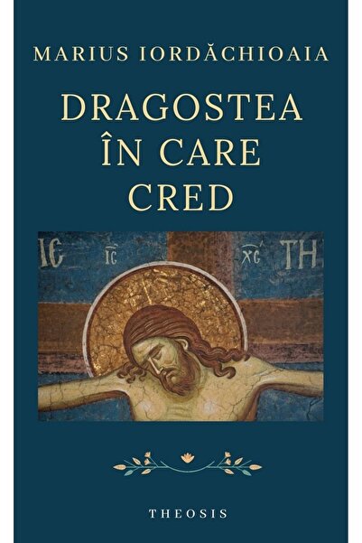 THEOSIS Dragostea in care cred - Marius Iordachioaia