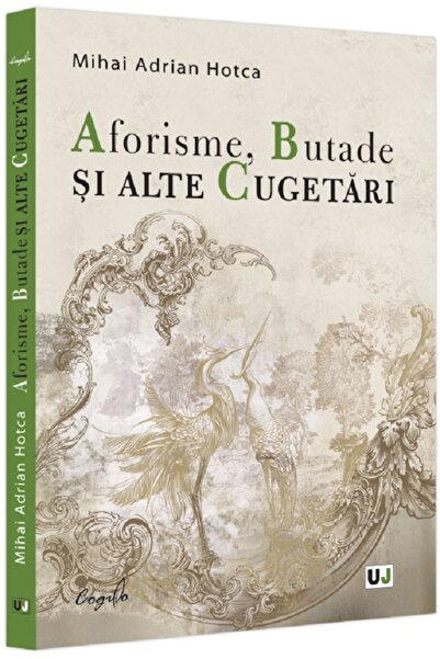Universul Juridic Aforisme, Butade si alte Cugetari - Mihai Adrian Hotca