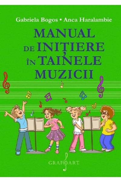 GRAFOART Manual de initiere in tainele muzicii - Gabriela Bogos, Anca Haralambie