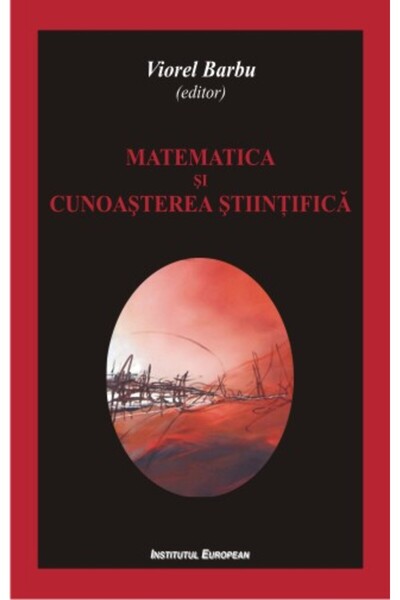INSTITUTUL EUROPEAN Matematica Si Cunoasterea Stiintifica - Viorel Barbu