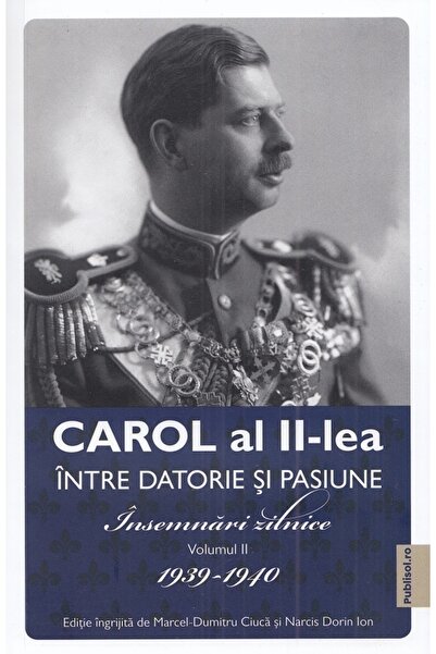 PUBLISOL Carol al II-lea intre datorie si pasiune Vol.2 Insemnari zilnice 193...