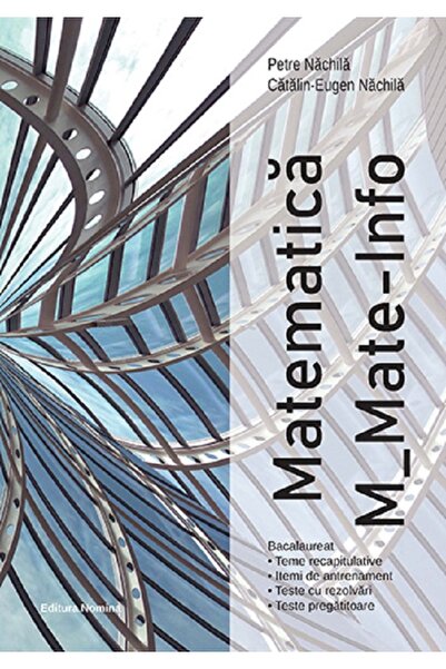 Nomina Bacalaureat. Matematica M: Mate-info - Petre Nachila, Catalin-Eugen Na...