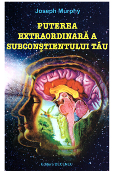 Deceneu Puterea extraordinara a subconstientului tau - Joseph Murphy