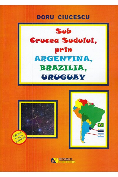 ROVIMED Sub Crucea Sudului, prin Argentina, Brazilia, Uruguay - Doru Ciucescu