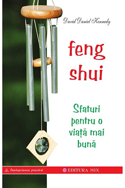 Mix Feng shui. Sfaturi pentru o viata mai buna - David Daniel Kennedy