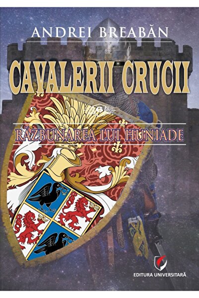 Universitara Cavalerii Crucii Vol.6: Razbunarea lui Huniade - Andrei Breaban