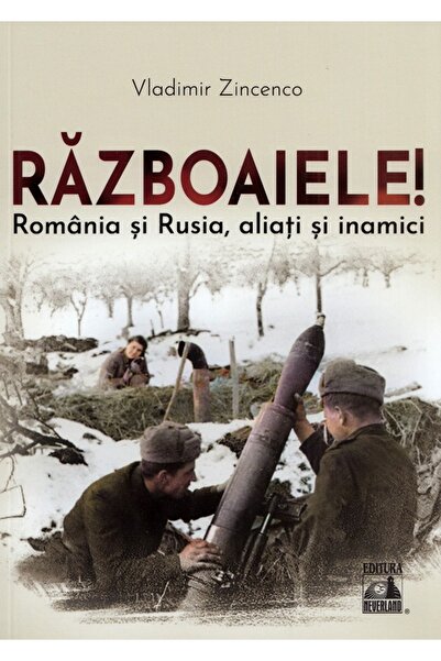 Neverland Razboaiele! Romania si Rusia, aliati si inamici - Vladimir Zincenco