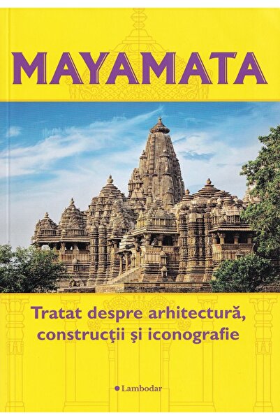 LAMBODAR Mayamata. Tratat despre arhitectura, Constructii si iconografie