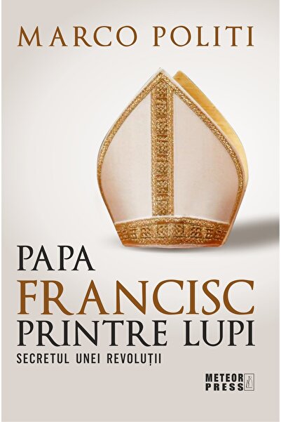 Meteor Press Papa Francisc printre lupi - Marco Politi