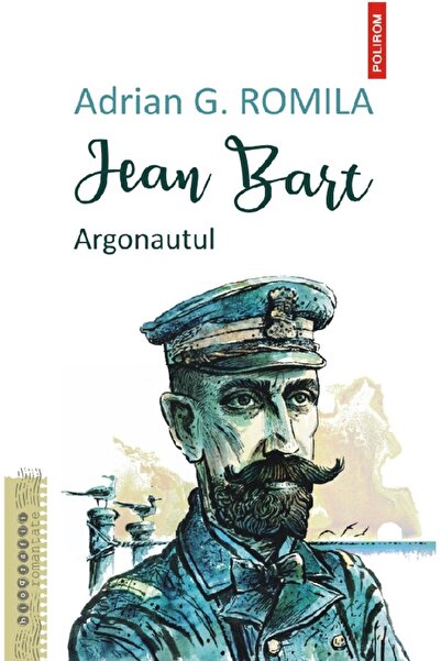 Polirom Jean Bart. Argonautul - Adrian G. Romila
