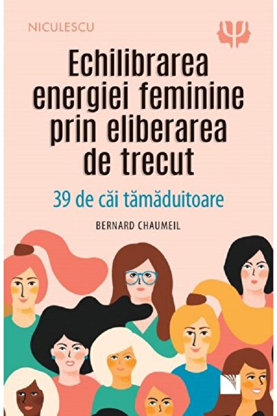 Niculescu Echilibrarea energiei feminine prin eliberarea de trecut - Bernard ...