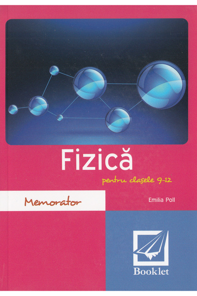 Booklet Memorator de fizica. Clasele 9-12 - Emilia Poll