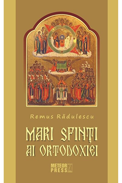 Meteor Press Mari Sfinti Ai Ortodoxiei - Remus Radulescu