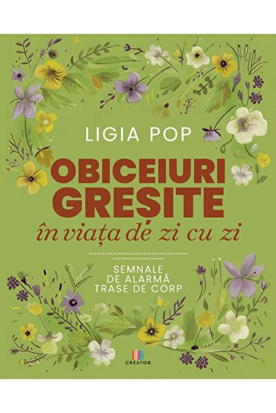 Editura Creator Obiceiuri gresite in viata de zi cu zi. Semnale de alarma tra...