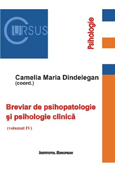 INSTITUTUL EUROPEAN Breviar de psihopatologie si psihologie clinica. Vol.4 - ...