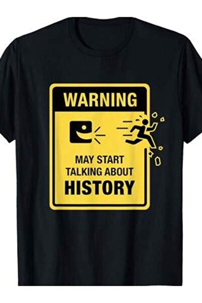 25W Funny Shirt - Warning Sign May Start Talking History T-Shirt
